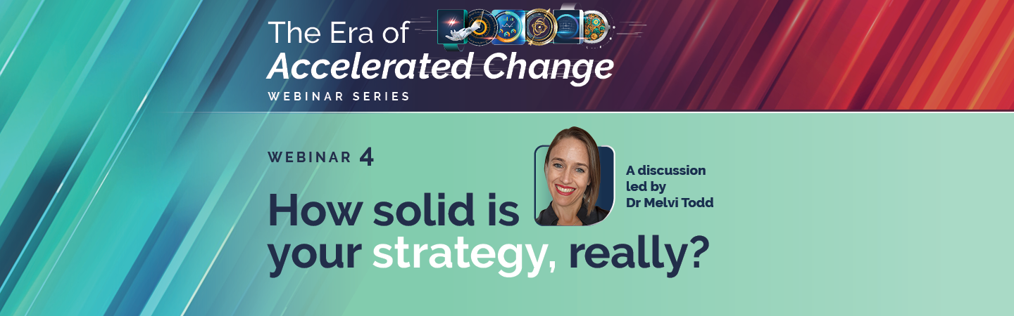 How Solid is your Strategy, Really? | Webinar 4: Eras Of Accelerated Change Webinar Series